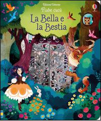 La Bella e la Bestia. Ediz. illustrata di Anna Milbourne edito da Usborne