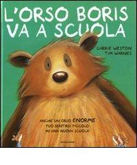 L' orso Boris va a scuola di Carrie Weston, Tim Warnes edito da Mondadori
