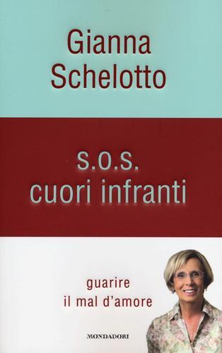 S.O.S. cuori infranti. Guarire il mal d'amore di Gianna Schelotto edito da Mondadori