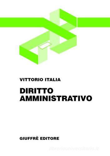 Diritto amministrativo di Vittorio Italia edito da Giuffrè