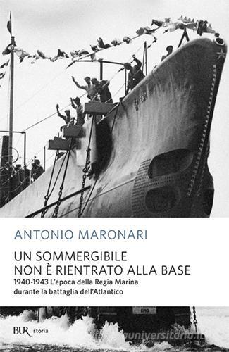 Un sommergibile non è rientrato alla base di Antonio Maronari edito da BUR Biblioteca Univ. Rizzoli