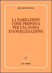 La narrazione come proposta per una nuova evangelizzazione di Riccardo Tonelli edito da LAS
