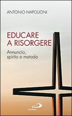 Educare a risorgere. Annuncio, spirito e metodo di Antonio Napolioni edito da San Paolo Edizioni