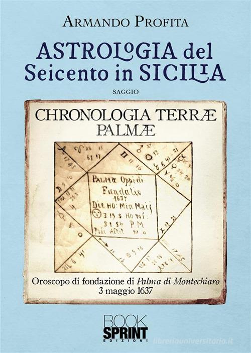 Astrologia del Seicento in Sicilia di Armando Profita edito da Booksprint