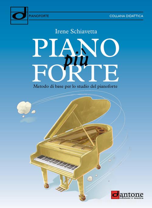 Piano più forte. Metodo di base per lo studio del pianoforte di Irene Schiavetta edito da Dantone Edizioni e Musica
