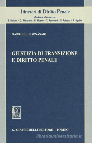 Giustizia di transizione e diritto penale di Gabriele Fornasari edito da Giappichelli