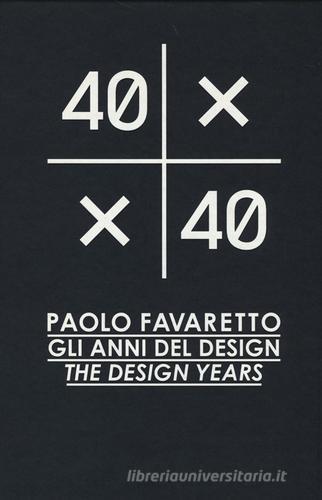 40X40. Paolo Favaretto. Gli anni del design. Ediz. italiana e inglese edito da Mondadori Electa