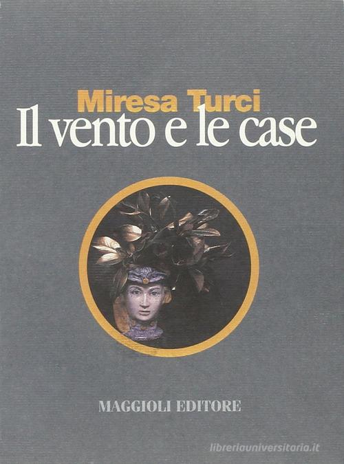 Il vento e le case di Miresa Turci edito da Maggioli Editore