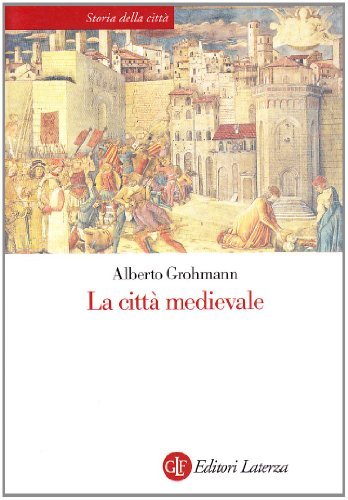 La città medievale di Alberto Grohmann edito da Laterza