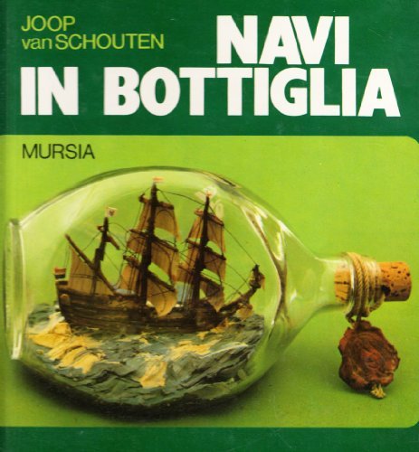Navi in bottiglia di Joop Van Schouten edito da Ugo Mursia Editore