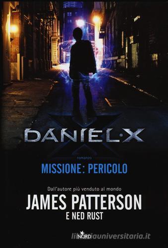 Daniel X. Missione: pericolo di James Patterson, Ned Rust edito da Nord