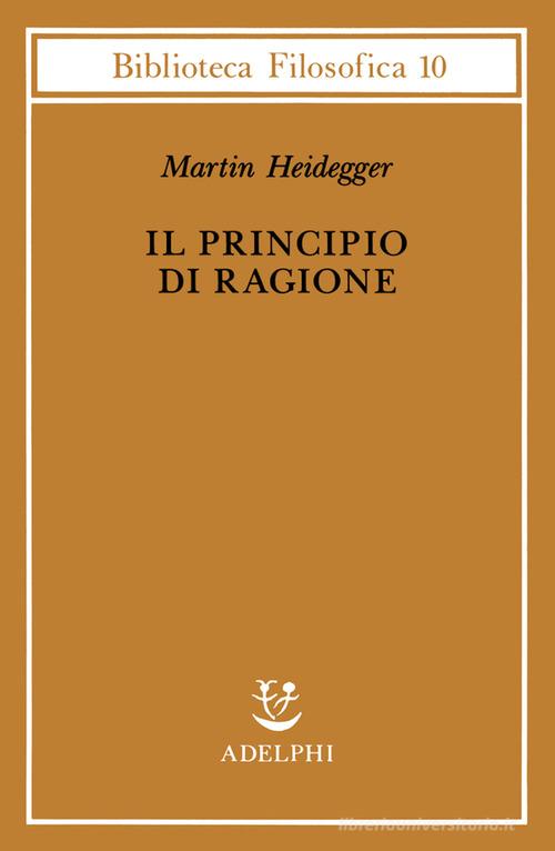 Il principio di ragione di Martin Heidegger edito da Adelphi