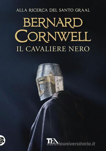 Libro Il cavaliere nero. Alla ricerca del santo Graal di Bernard Cornwell Tea più di TEA