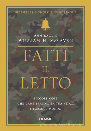 Fatti il letto. Piccole cose che cambieranno la tua vita... e forse il mondo di William H. McRaven edito da Piemme