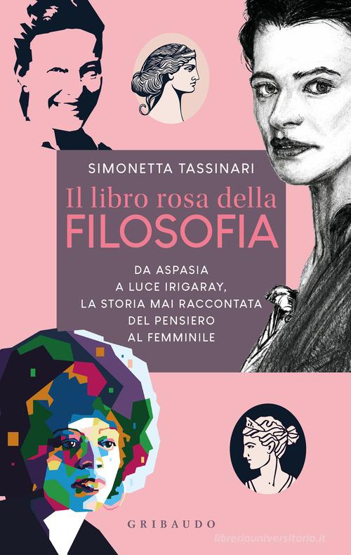Il libro rosa della filosofia. Da Aspasia a Luce Irigaray, la storia mai raccontata del pensiero femminile di Simonetta Tassinari edito da Gribaudo