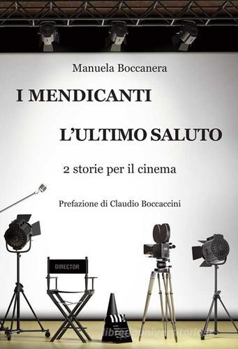 I mendicanti-L'ultimo saluto. 2 storie per il cinema di Manuela Boccanera edito da Progetto Cultura