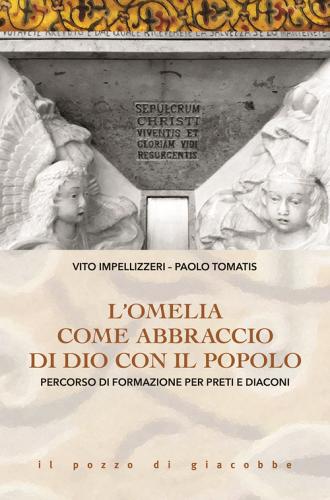 L'Omelia come abbraccio di Dio con il popolo. Percorso di formazione per preti e diaconi di Vito Impellizzeri, Paolo Tomatis edito da Il Pozzo di Giacobbe