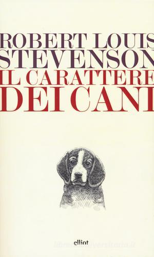 Il carattere dei cani di Robert Louis Stevenson edito da Elliot