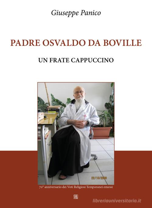 Padre Osvaldo da Boville. Un frate cappuccino di Giuseppe Panico edito da Sette città