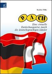 D-A-CH. Eine virtuelle Entdeckungsreise durch die deutschsprachigen Länder di Beatrice Wilke edito da Aracne