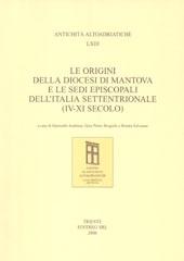 Le origini della diocesi di Mantova e le sedi episcopali dell'Italia settentrionale (IV-XI secolo) edito da Editreg