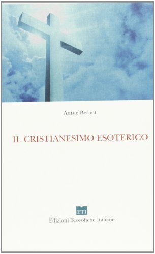 Il cristianesimo esoterico o i misteri minori di Annie Besant edito da Edizioni Teosofiche Italiane