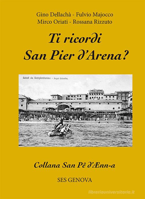 Ti ricordi San Pier d'Arena? di Gino Dellachà, Fulvio Majocco, Mirco Oriati edito da S.E.S.