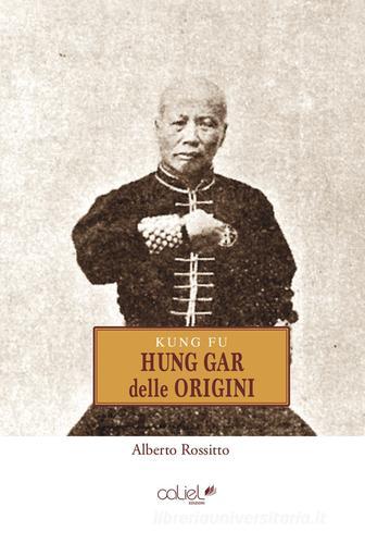 Kung Fu. Hung Gar delle origini di Alberto Rossitto edito da Edenica