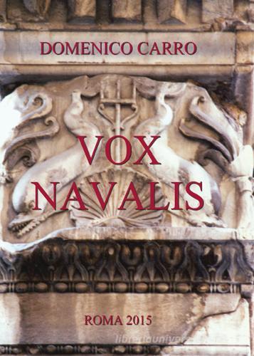 Vox Navalis. Articoli di storia navale dell'antica Roma pubblicati sulla rivista «Voce Romana» di Domenico Carro edito da Youcanprint