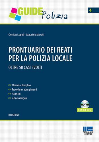 Prontuario dei reati per la polizia locale. Con CD-ROM di Cristian Lupidi, Maurizio Marchi edito da Maggioli Editore