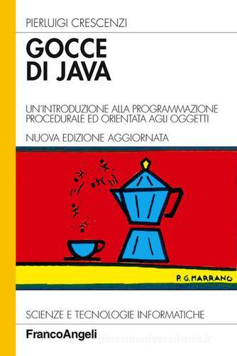 Gocce di Java. Un'introduzione alla programmazione procedurale ed orientata agli oggetti di Pierluigi Crescenzi edito da Franco Angeli