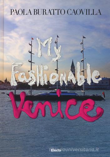 My fashionable Venice di Paola Buratto Caovilla edito da Mondadori Electa