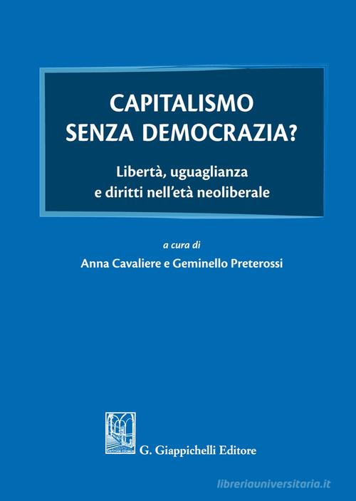 Capitalismo senza democrazia? Libertà, uguaglianza e diritti nell’età neoliberale di Anna Cavaliere, Geminello Preterossi edito da Giappichelli