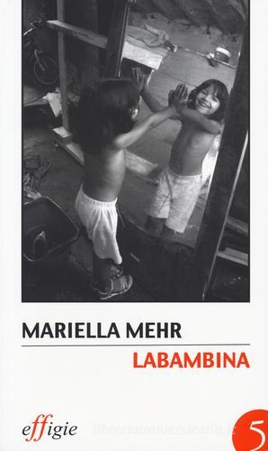Labambina di Mariella Mehr edito da Effigie