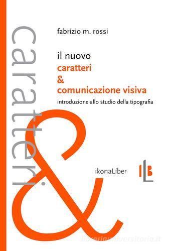 Il nuovo Caratteri e comunicazione visiva. Introduzione allo studio della  tipografia di Fabrizio M. Rossi - 9788897778448 in Tecniche di stampa