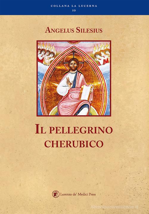 Il pellegrino cherubico di Angelus Silesius edito da Lorenzo de Medici Press