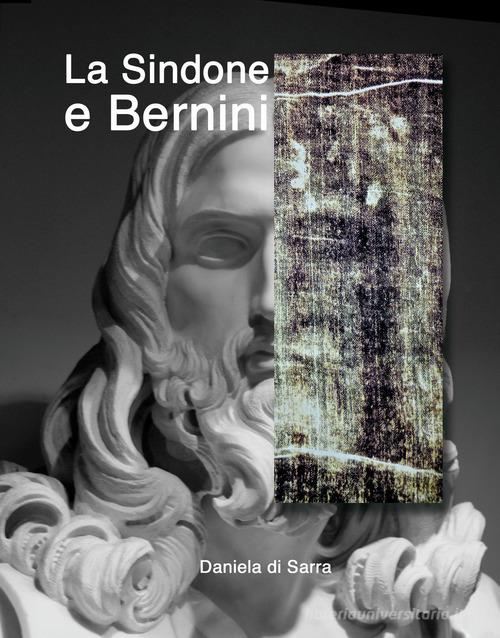 La sindone e Bernini. Ediz. illustrata di Daniela Di Sarra edito da Autopubblicato