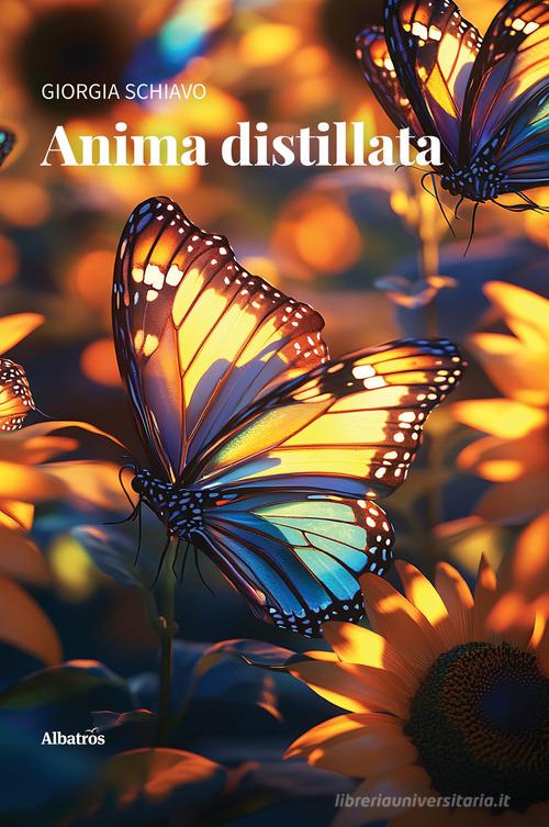 Anima distillata di Giorgia Schiavo edito da Gruppo Albatros Il Filo