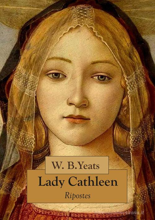 Lady Cathleen di William Butler Yeats edito da Ripostes