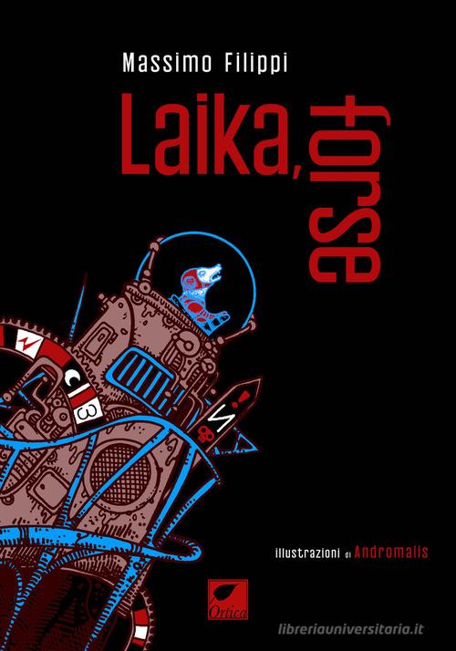 Libro Laika, forse di Massimo Filippi Gli artigli di Ortica Editrice