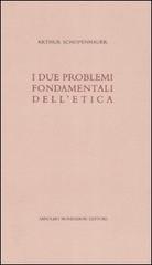 I due problemi fondamentali dell'etica di Arthur Schopenhauer edito da Mondadori