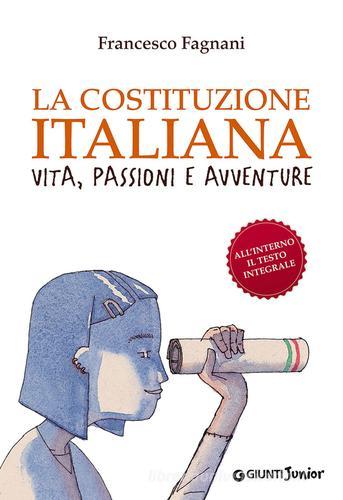 La Costituzione italiana. Vita, passioni e avventure di Francesco Fagnani edito da Giunti Junior