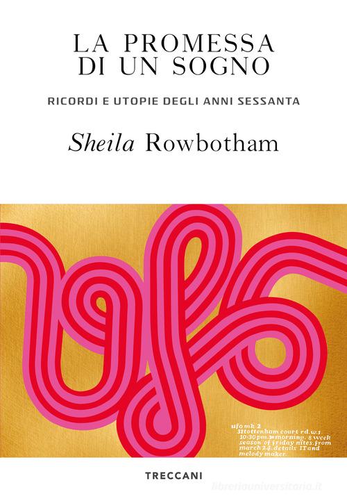 La promessa di un sogno. Ricordi e utopie degli anni Sessanta di Sheila Rowbotham edito da Treccani