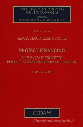 Project financing. La finanza di progetto per la realizzazione di opere pubbliche vol.3 di Sergio M. Sambri edito da CEDAM
