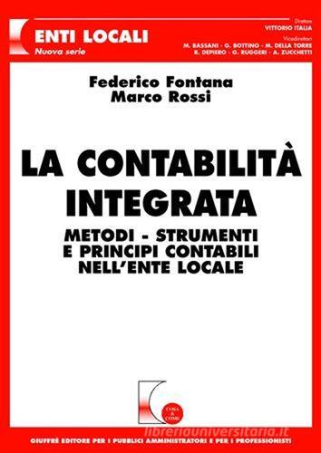 La contabilità integrata. Metodi, strumenti e principi contabili nell'ente locale di Federico Fontana, Marco Rossi edito da Giuffrè