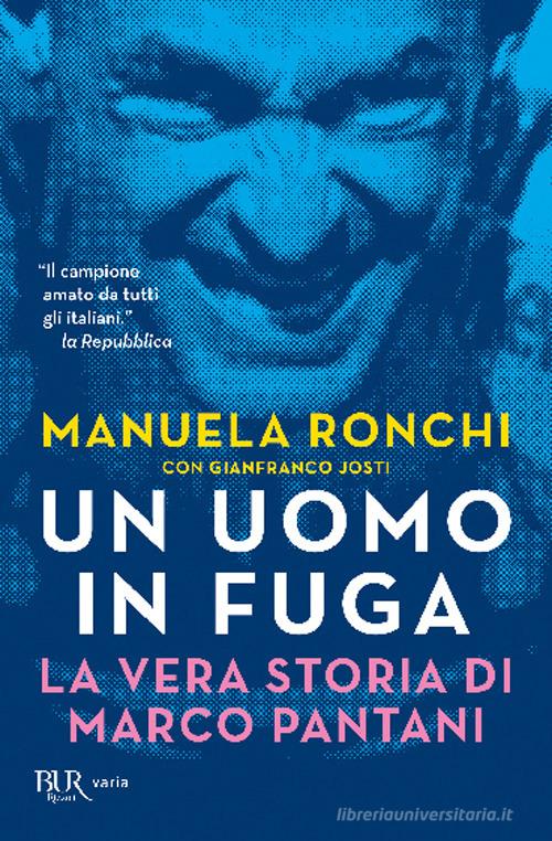 Un uomo in fuga. La vera storia di Marco Pantani di Manuela Ronchi, Gianfranco Josti edito da Rizzoli