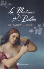 La madonna del Bellini di Elizabeth Lowry edito da Rizzoli