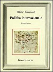 Politica internazionale. Storia e teoria di Ekkehart Krippendorff edito da Liguori