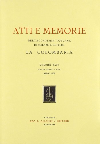 Atti e memorie dell'Accademia toscana di scienze e lettere «La Colombaria». Nuova serie vol.44 edito da Olschki