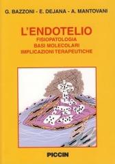 L' endotelio. Fisiopatologia, basi molecolari, implicazioni terapeutiche di Gianfranco Bazzoni, Elisabetta Dejana, Alberto Mantovani edito da Piccin-Nuova Libraria